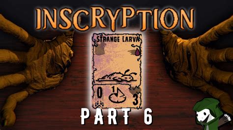 Strange larva inscryption - Fun Fact: If you play the console version of Incscryption and decide to turn Luke's System 32 into a card during the Archivist fight, if the card dies it leaves you on nothing but a black screen until the game is closed. 302. 20. r/inscryption • 26 days ago.